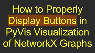 How to Properly Display Buttons in PyVis Visualization of NetworkX Graphs
