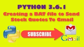 PYTHON 3 6 1 Creating a BAT file to Send Stock Quotes To Gmail PART 3