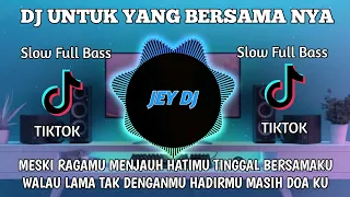 dj untuk yang bersama nya remix full bass terbaru viral tik tok