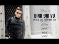 Lagu Playlist Đinh Đại Vũ | Tuyển Tập Nhạc Trẻ Hay Nhất 2025 | Đời Người Anh Em, Mỹ Nhân