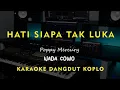 Download Lagu HATI SIAPA TAK LUKA // Poppy Mercury // KARAOKE DANGDUT KOPLO NADA COWO ( MALE )
