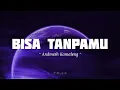BISA TANPAMU - Andmesh Kamaleng (Lirik Video)