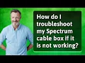How do I troubleshoot my Spectrum cable box if it is not working