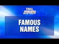 Famous Names Final Jeopardy JEOPARDY