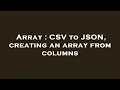 Array CSV to JSON creating an array from columns