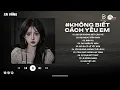 Download Lagu Anh Đã Không Biết Cách Yêu Em Lofi | Chính Anh Đã Không Biết Cách Yêu Em Hot TikTok | Lofi TikTok