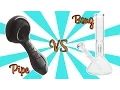 BONGS vs PIPES