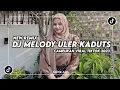 Lagu DJ CAMPURAN MELODY ULER KADUT VIRAL TIKTOK 2023