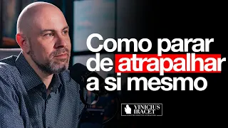 COMO PARAR DE ATRAPALHAR A SI MESMO - Direção de Deus @ViniciusIracet ​