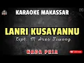 Download Lagu LANRI KUSAYANNU - Cipt. M Aras Tiwong || KARAOKE MAKASSAR NADA PRIA