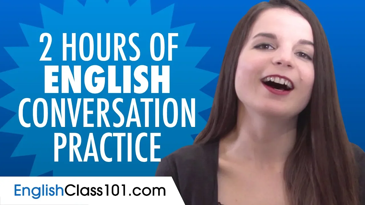 Outline Video 2 Hours of English Conversation Practice - Improve Speaking Skills