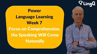 Power Language Learning Week 7: Don't Worry About Speaking, Focus on Comprehension.
