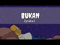 Download Lagu BUKAN-zynakal (lirik)