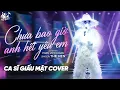 Lagu Chưa Bao Giờ Anh Hết Yêu Em - Ca Sĩ Giấu Mặt Cover (Bản Hot Tik Tok) | Người Yêu Hỡi Biết Không