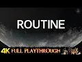 ROUTINE FULL GAME 4K 60FPS