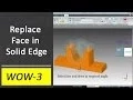 Replace Face in Solid Edge ST6