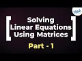 Matrices - System of Linear Equations Part 1 Don t Memorise