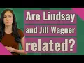 Are Lindsay and Jill Wagner related