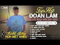 Download Lagu Đoàn Lâm TrackList - BIẾT ĐIỀU HƠN BIẾT NHIỀU | Tổng Hợp LK Nhạc Đời Hot Nhất MXH Gây Nghiện 2024