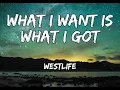 Download Lagu What I Want is What I Got- Westlife-Lyrics