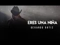 Eres Una Niña - Gerardo Ortiz (LETRA)
