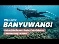 Lagu Diving di Pulau Menjangan, Explore Tabuhan \u0026 Kawah Wurung: #Banyuwangi Episode 3