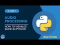 Audio Processing Series with Python How to Visualize in Python Part 3