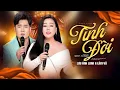 Lagu Tình Đời - Lưu Ánh loan ft Lâm Vũ | Cặp Đôi Song Ca Mới Nhất