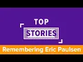 Top Stories Remembering Eric Paulsen