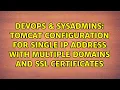 Tomcat configuration for single IP address with multiple domains and SSL Certificates