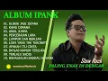 Download Lagu IPANK - GUBUK JADI ISTANA - FULL ALBUM TERBAIK 2025 ||  || LAGU SLOW 2025#ontrending