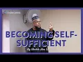 Being independent \u0026 self sufficient | Khutbah by Sheikh Abu Usamah