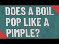 Does a boil pop like a pimple