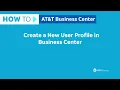 How to Create a New User Profile in Business Center AT T Business Center