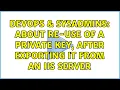 DevOps SysAdmins About re-use of a Private Key after exporting it from an IIS server