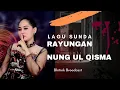 Download Lagu LAGU SUNDA MEDLEY RAYUNGAN -  NUNG UL QISMA - YAYAT GROUP 2021