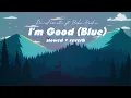 Lagu Vietsub | I'm Good (Blue) - David Guetta \u0026 Bebe Rexha (Slowed + Reverb) | Lyrics Video