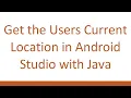 Get the Users Current Location in Android Studio with Java
