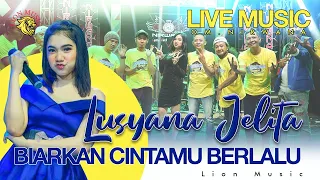 Download Lusyana Jelita - Biarkan Cintamu Berlalu (OM.Nirwana Live Music) [Official] MP3