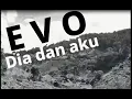 Download Lagu EVO - DIA DAN AKU (Lirik)