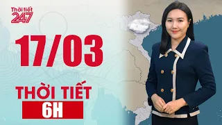 Sương Mù Nhẹ, Trưa Chiều Hửng Nắng | Dự Báo Thời Tiết 6H Ngày 17/03/2026 | THỜI TIẾT 24/7
