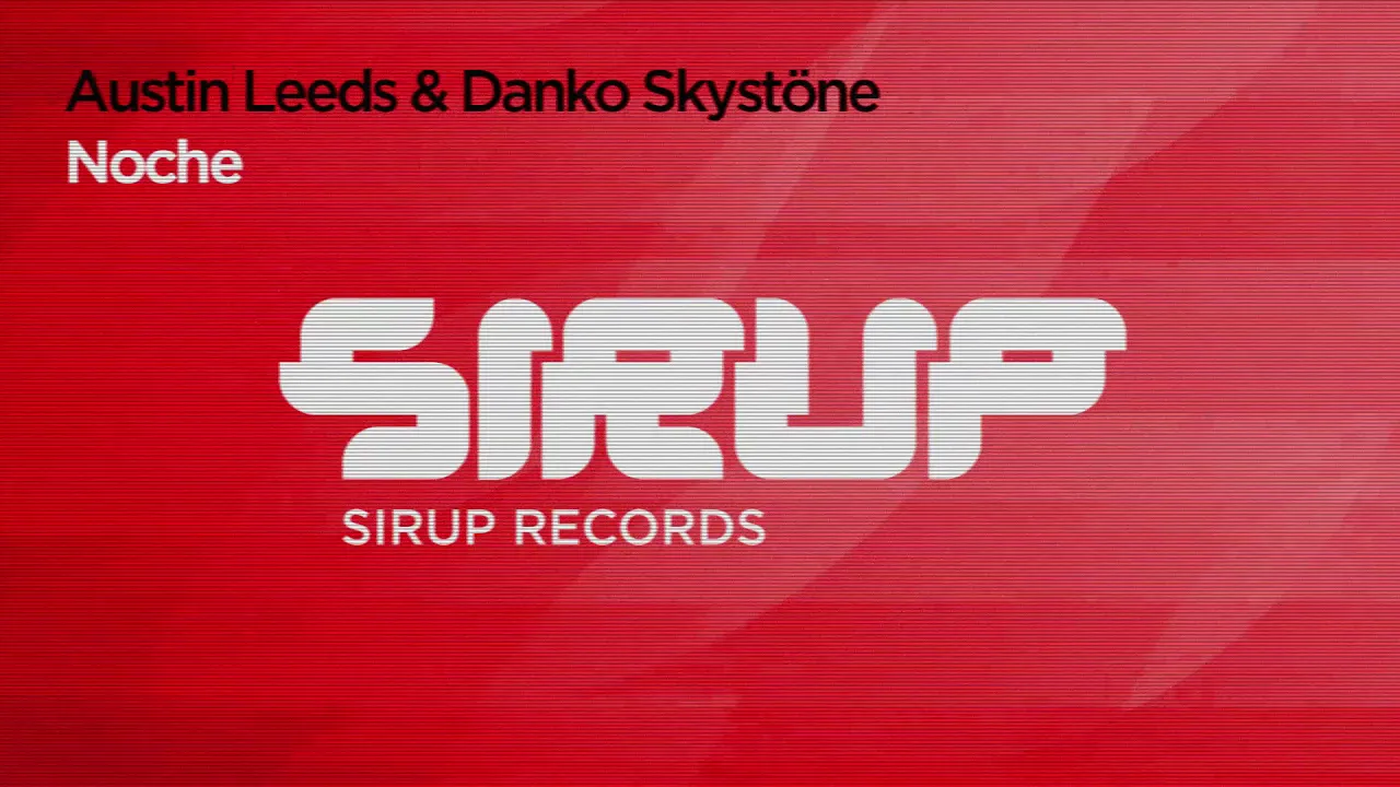 Austin Leeds & Danko Skystöne: Noche [Original Mix] Sirup Records