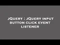 jQuery jQuery input button click event listener