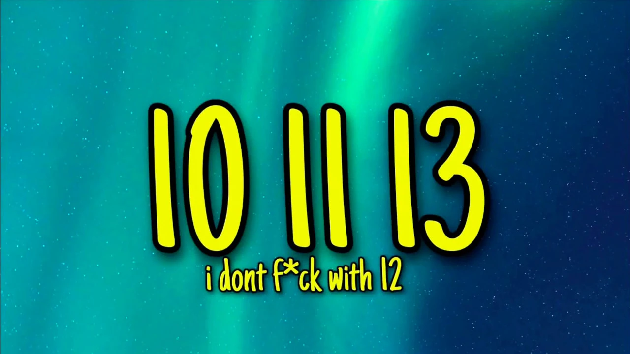 “10 11 13 I Dont F*ck with 12 and the Dont F*ck with me” [Lyrics] | TikTok Bopz