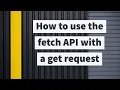 How to use fetch api with a get request