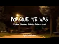 Victor Cibrian, Gabito Ballesteros - Porque Te Vas (Letra)