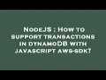 NodeJS How to support transactions in dynamoDB with javascript aws-sdk