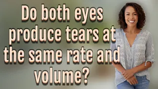 Do Both Eyes Produce Tears At The Same Rate And Volume  Do Both Eyes Produce Tears At The Same Rate And Volume