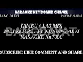 JAMBU ALAS MIX DIDI KEMPOT FT NUNUNG ALVI KARAOKE KN7000
