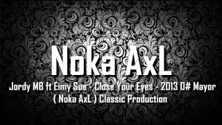 Download Jordy MB ft Eimy Sue - Close Your Eyes - 2013 D# Mayor ( Noka AxL ) Classic Production MP3